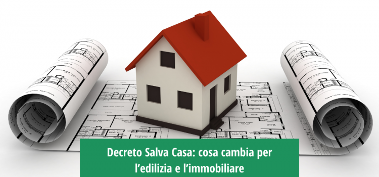 Decreto Salva Casa: cosa cambia per l’edilizia e l’immobiliare