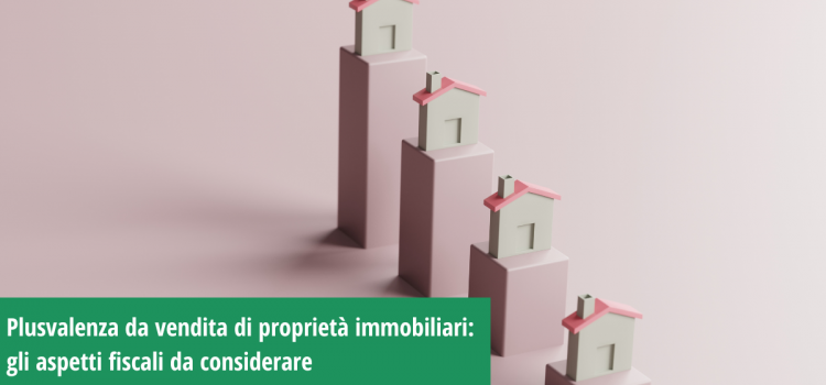 Plusvalenza da vendita di proprietà immobiliari: gli aspetti fiscali da considerare